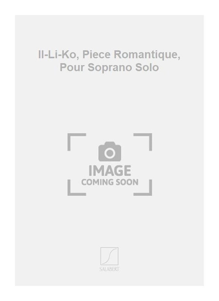 Il-Li-Ko, Piece Romantique, Pour Soprano Solo